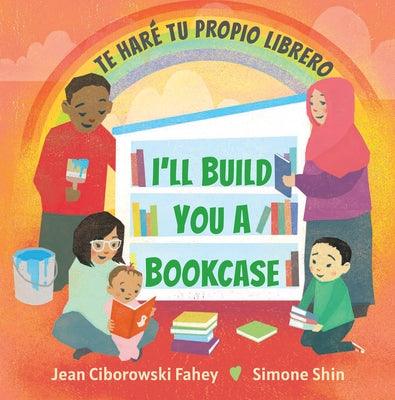 I'll Build You a Bookcase / Te Haré Tu Propio Librero (Spanish-English Bilingual Edition) - Hardcover | Diverse Reads
