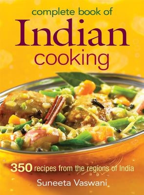 Complete Book of Indian Cooking: 350 Recipes from the Regions of India - Paperback | Diverse Reads