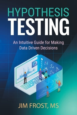 Hypothesis Testing: An Intuitive Guide for Making Data Driven Decisions - Paperback | Diverse Reads