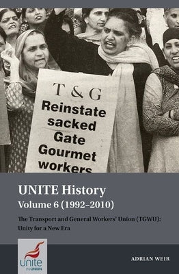 Unite History Volume 6 (1992-2010): The Transport and General Workers' Union (Tgwu): Unity for a New Era - Paperback | Diverse Reads