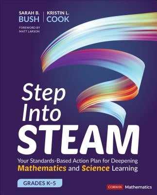 Step Into STEAM, Grades K-5: Your Standards-Based Action Plan for Deepening Mathematics and Science Learning / Edition 1 - Paperback | Diverse Reads