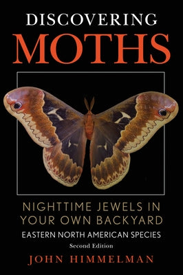 Discovering Moths: Nighttime Jewels in Your Own Backyard, Eastern North American Species - Paperback | Diverse Reads