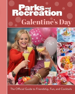 Parks and Recreation: Galentine's Day: The Official Guide to Friendship, Fun, and Cocktails - Hardcover | Diverse Reads