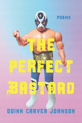 The Perfect Bastard: Poems - Paperback