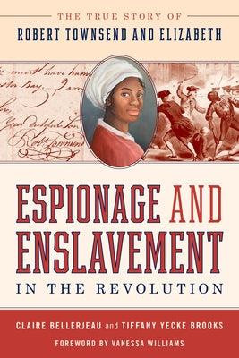 Espionage and Enslavement in the Revolution: The True Story of Robert Townsend and Elizabeth - Paperback | Diverse Reads