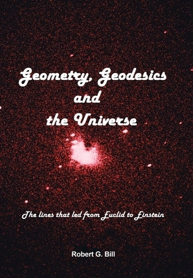 Geometry, Geodesics, and the Universe: The Lines that Led from Euclid to Einstein - Hardcover | Diverse Reads