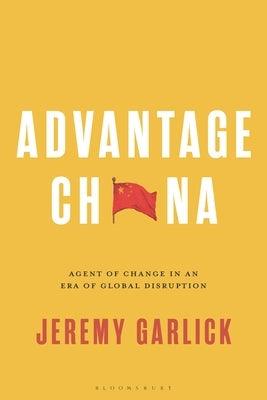 Advantage China: Agent of Change in an Era of Global Disruption - Hardcover
