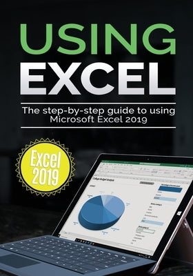 Using Excel 2019: The Step-by-step Guide to Using Microsoft Excel 2019 - Paperback | Diverse Reads