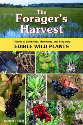 The Forager's Harvest: A Guide to Identifying, Harvesting, and Preparing Edible Wild Plants - Paperback | Diverse Reads