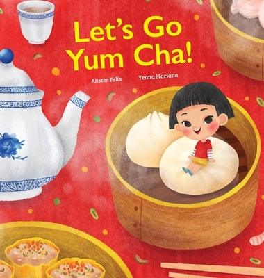 Let's Go Yum Cha: A Dim Sum Adventure! - Hardcover | Diverse Reads
