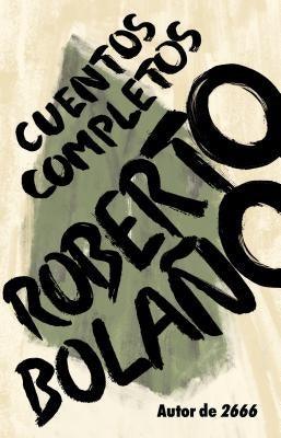 Roberto Bolaño: Cuentos Completos / Complete Stories - Paperback