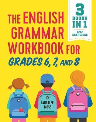The English Grammar Workbook for Grades 6, 7, and 8: 125+ Simple Exercises to Improve Grammar, Punctuation, and Word Usage - Paperback | Diverse Reads