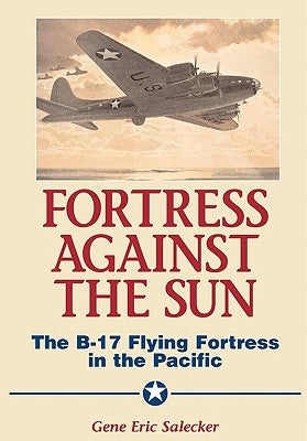 Fortress Against The Sun: The B-17 Flying Fortress In The Pacific - Hardcover | Diverse Reads