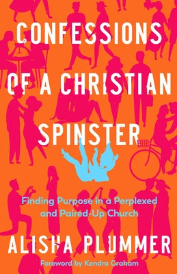 Confessions of a Christian Spinster: Finding Purpose in a Perplexed and Paired-Up Church - Paperback | Diverse Reads