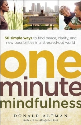 One-Minute Mindfulness: 50 Simple Ways to Find Peace, Clarity, and New Possibilities in a Stressed-Out World - Paperback | Diverse Reads