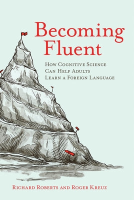 Becoming Fluent: How Cognitive Science Can Help Adults Learn a Foreign Language - Paperback | Diverse Reads