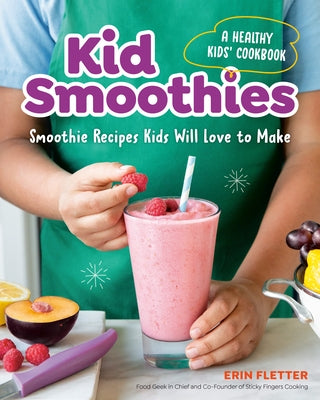 Kid Smoothies: A Healthy Kids' Cookbook: Smoothie Recipes Kids Will Love to Make - Paperback | Diverse Reads