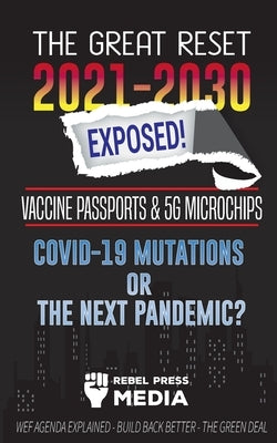 The Great Reset 2021-2030 Exposed!: Vaccine Passports & 5G Microchips, COVID-19 Mutations or The Next Pandemic? WEF Agenda - Build Back Better - The Green Deal Explained - Paperback | Diverse Reads