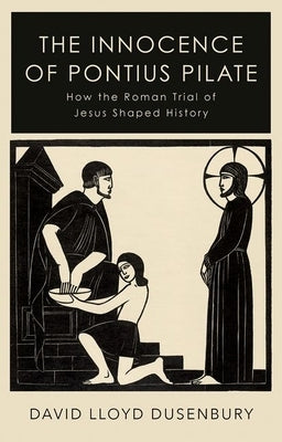 The Innocence of Pontius Pilate: How the Roman Trial of Jesus Shaped History - Paperback | Diverse Reads