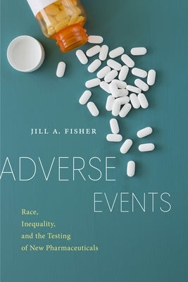 Adverse Events: Race, Inequality, and the Testing of New Pharmaceuticals - Paperback | Diverse Reads