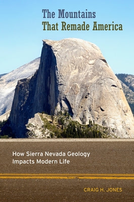 The Mountains That Remade America: How Sierra Nevada Geology Impacts Modern Life - Hardcover | Diverse Reads