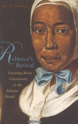 Rebecca's Revival: Creating Black Christianity in the Atlantic World - Paperback | Diverse Reads
