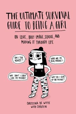 The Ultimate Survival Guide to Being a Girl: On Love, Body Image, School, and Making It Through Life - Paperback | Diverse Reads