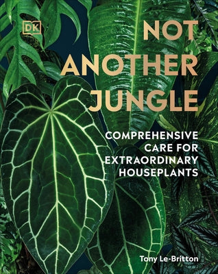 Not Another Jungle: Comprehensive Care for Extraordinary Houseplants - Hardcover | Diverse Reads