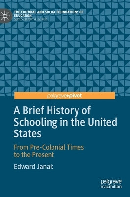A Brief History of Schooling in the United States: From Pre-Colonial Times to the Present - Hardcover | Diverse Reads