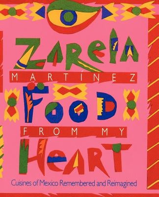 Food from my Heart: Cuisines of Mexico Remembered and Reimagined - Paperback | Diverse Reads