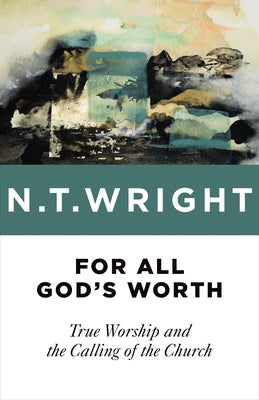 For All God's Worth: True Worship and the Calling of the Church - Paperback | Diverse Reads
