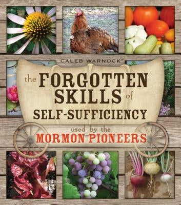 The Forgotten Skills of Self-Sufficiency Used by the Mormon Pioneers - Paperback | Diverse Reads