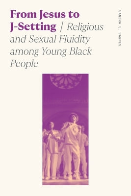 From Jesus to J-Setting: Religious and Sexual Fluidity Among Young Black People - Paperback | Diverse Reads