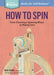How to Spin: From Choosing a Spinning Wheel to Making Yarn. A Storey BASICS® Title - Paperback | Diverse Reads