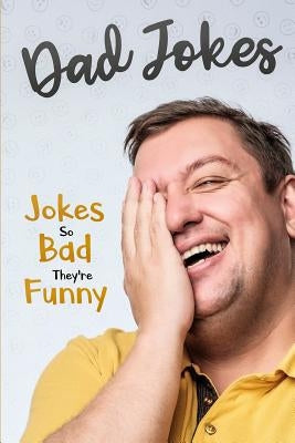 Dad Jokes: Jokes So Bad, They Are Funny - Paperback | Diverse Reads
