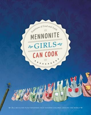 Mennonite Girls Can Cook - Hardcover | Diverse Reads
