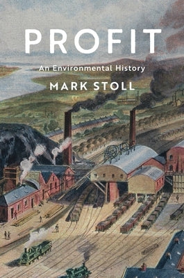 Profit: An Environmental History - Hardcover | Diverse Reads