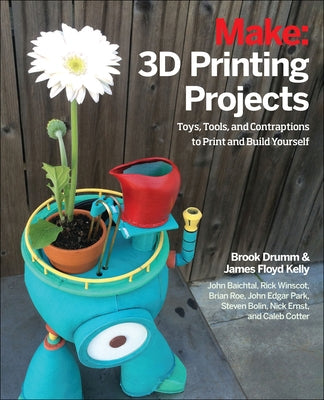 3D Printing Projects: Toys, Bots, Tools, and Vehicles To Print Yourself - Paperback | Diverse Reads