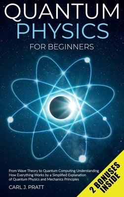 Quantum physics for beginners: From Wave Theory to Quantum Computing. Understanding How Everything Works by a Simplified Explanation of Quantum Physi - Hardcover | Diverse Reads