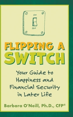 Flipping a Switch: Your Guide to Happiness and Financial Security in Later Life - Hardcover | Diverse Reads