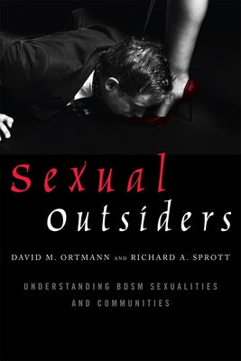 Sexual Outsiders: Understanding BDSM Sexualities and Communities - Paperback | Diverse Reads
