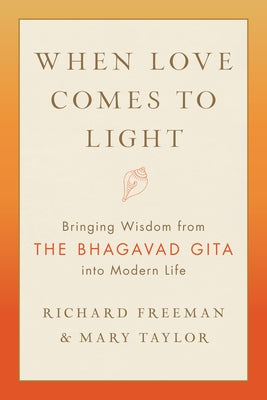 When Love Comes to Light: Bringing Wisdom from the Bhagavad Gita into Modern Life - Paperback | Diverse Reads