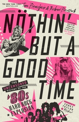 Nöthin' But a Good Time: The Uncensored History of the '80s Hard Rock Explosion - Paperback | Diverse Reads