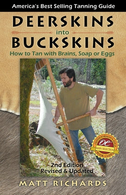 Deerskins into Buckskins: How to Tan with Brains, Soap or Eggs / Edition 2 - Paperback | Diverse Reads