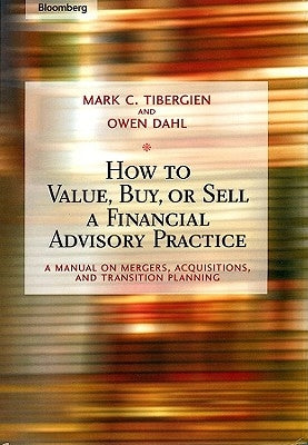 How to Value, Buy, or Sell a Financial Advisory Practice: A Manual on Mergers, Acquisitions, and Transition Planning / Edition 1 - Hardcover | Diverse Reads