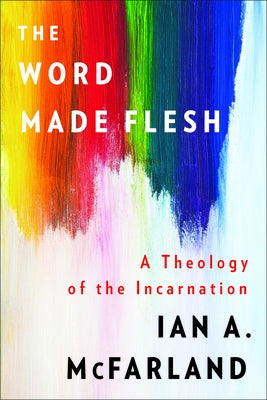 The Word Made Flesh: A Theology of the Incarnation - Paperback | Diverse Reads