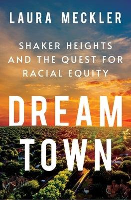Dream Town: Shaker Heights and the Quest for Racial Equity - Hardcover |  Diverse Reads
