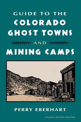 Guide to the Colorado Ghost Towns and Mining Camps: And Mining Camps - Paperback | Diverse Reads