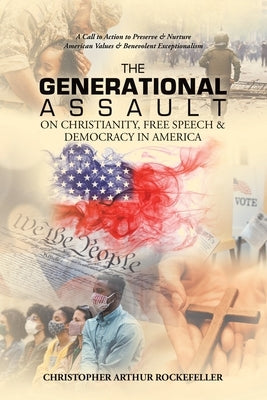 The Generational Assault on Christianity, Free Speech & Democracy in America: A Call to Action to Preserve & Nurture American Values & Benevolent Exce - Paperback | Diverse Reads