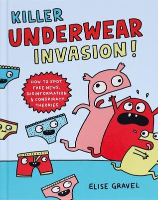 Killer Underwear Invasion!: How to Spot Fake News, Disinformation & Conspiracy Theories - Hardcover | Diverse Reads